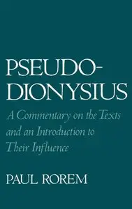 Pseudo-Dionysius: A Commentary on the Texts and an Introduction to Their Influence (repost)