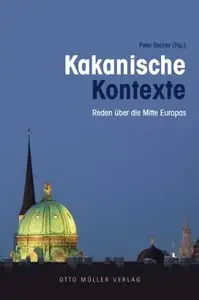 Kakanische Kontexte: Reden über die Mitte Europas