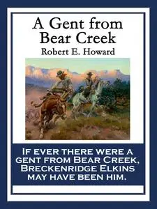 «A Gent From Bear Creek» by Robert E.Howard