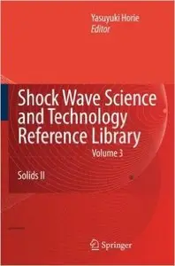 Shock Wave Science and Technology Reference Library, Volume 3: Solids II (Repost)