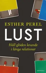 «Lust - Håll glöden levande i långa relationer» by Esther Perel