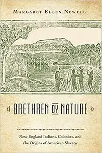 Brethren by Nature: New England Indians, Colonists, and the Origins of American Slavery