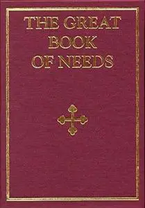 The Great Book of Needs: Expanded and Supplemented, Volume 1: The Holy Misteries