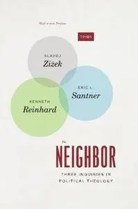 The Neighbor: Three Inquiries in Political Theology, with a new Preface, Second Edition