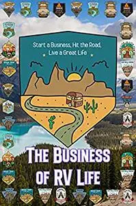 The Business of RV Life: Start a Business, Hit the Road, Live a Great Life