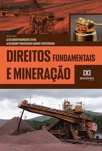«Direitos fundamentais e mineração» by Alexander Marques Silva, Alexandre Travessoni Gomes Trivisonno
