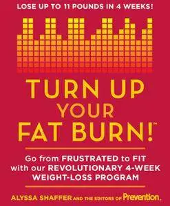 Turn Up Your Fat Burn!: Go from frustrated to fit with our revolutionary 4-week weight-loss program!