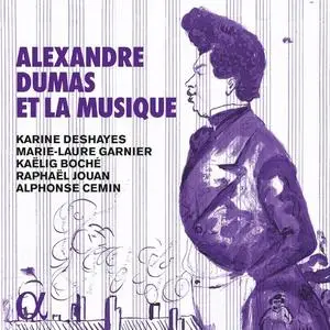 Karine Deshayes, Marie-Laure Garnier, Kaëlig Boché, Raphaël Jouan, Alphonse Cemin - Alexandre Dumas et la musique (2020)