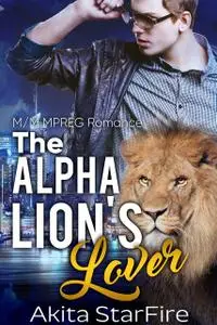 «The Alpha Lion's Lover» by Akita StarFire