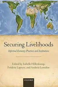 Securing Livelihoods: Informal Economy Practices and Institutions