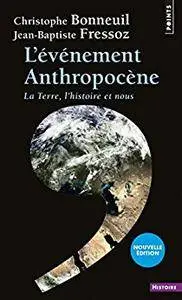 L'Événement anthropocène. La Terre, l'histoire et nous: La Terre, l'histoire et nous