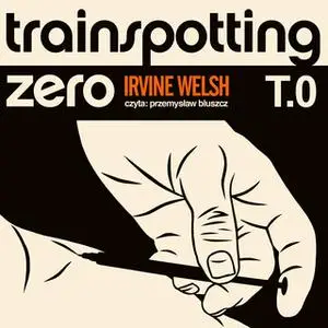 «Trainspotting zero» by Irvine Welsh