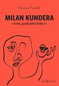 Florence Noiville, "Milan Kundera : Écrire, quelle drôle d'idée !"