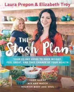 The Stash Plan: Your 21-Day Guide to Shed Weight, Feel Great, and Take Charge of Your Health