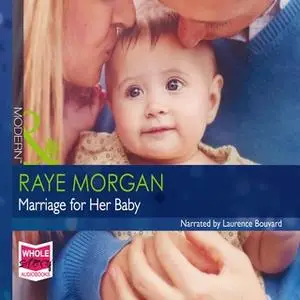 «Marriage For Her Baby» by Raye Morgan