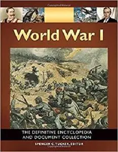 World War I [5 volumes]: The Definitive Encyclopedia and Document Collection [Repost]