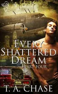 «Every Shattered Dream: Part Four» by T.A.Chase