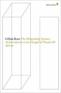 The Melancholy Science: An Introduction To The Thought Of Theodor W. Adorno 