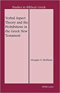 Verbal Aspect Theory and the Prohibitions in the Greek New Testament