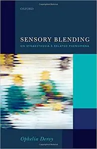 Sensory Blending: On Synaesthesia and related phenomena (Repost)