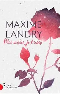 Maxime Landry, "Moi aussi je t'aime"