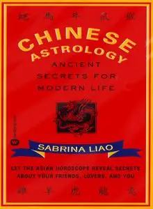 Chinese Astrology: Ancient Secrets for Modern Life