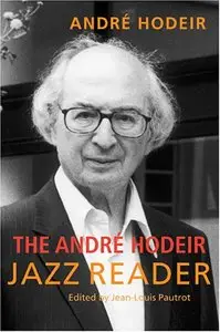The Andre Hodeir Jazz Reader by Andre Hodeir, Jean-Louis Pautrot