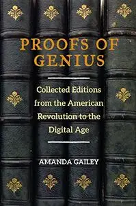 Proofs of Genius: Collected Editions from the American Revolution to the Digital Age