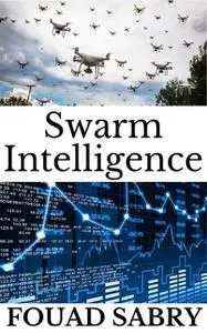 «Swarm Intelligence» by Fouad Sabry