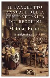 Mathias Enard - Il banchetto annuale della confraternita dei becchini