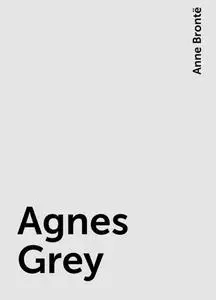 «Agnes Grey» by Anne Brontë