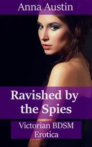 «Ravished By The Spies» by Anna Austin