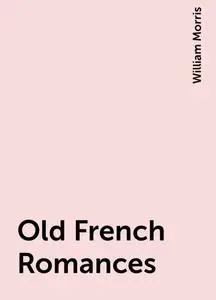 «Old French Romances» by William Morris