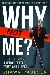«Why Not Me» by Shawn S Paulsen