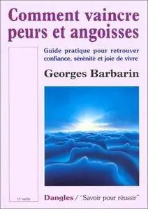 Georges Barbarin, "Comment vaincre peurs et angoisses : Guide pratique pour retrouver confiance, sérénité et joie de vivre"
