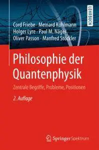 Philosophie der Quantenphysik: Zentrale Begriffe, Probleme, Positionen, 2.Auflage