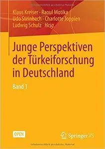 Junge Perspektiven der Türkeiforschung in Deutschland: Band 1 (Repost)