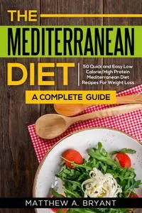 «Mediterranean Diet: A Complete Guide» by Matthew A. Bryant