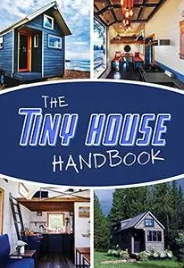 The Tiny House Handbook: Everything you need to know about building or buying a Tiny House