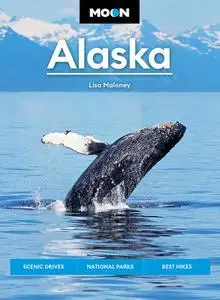 Moon Alaska: Scenic Drives, National Parks, Best Hikes (Travel Guide)