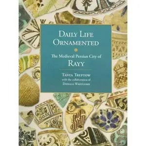 Daily Life Ornamented: The Medieval Persian City of Rayy (Repost)