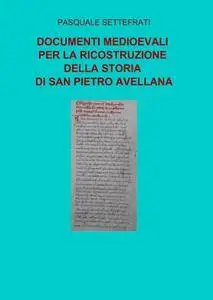 DOCUMENTI MEDIOEVALI PER LA RICOSTRUZIONE DELLA STORIA DI SAN PIETRO AVELLANA