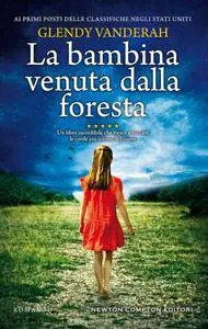 Glendy Vanderah - La bambina venuta dalla foresta