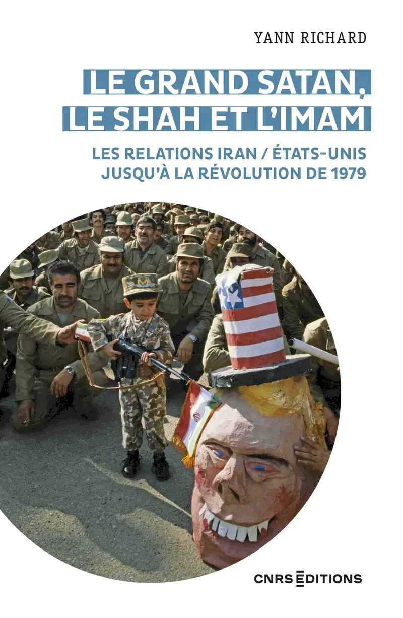 Yann Richard, "Le grand Satan, le shah et l'imam : Les relations Iran/États-Unis jusqu'à la révolution de 1979"