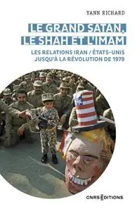 Yann Richard, "Le grand Satan, le shah et l'imam : Les relations Iran/États-Unis jusqu'à la révolution de 1979"