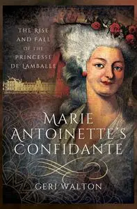 «Marie Antoinette's Confidante» by Geri Walton