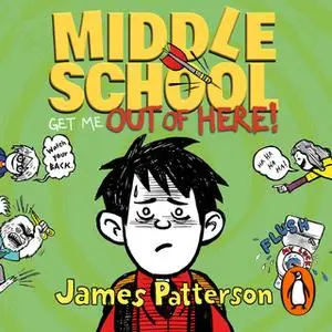 «Middle School: Get Me Out of Here!» by James Patterson