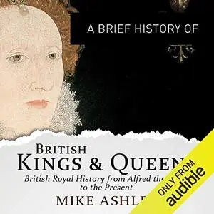 A Brief History of British Kings and Queens: Brief Histories [Audiobook]