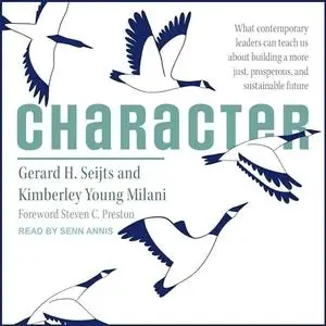 Character: What Contemporary Leaders Can Teach Us About Building a More Just, Prosperous, and Sustainable Future [Audiobook]