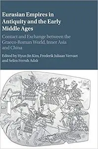 Eurasian Empires in Antiquity and the Early Middle Ages: Contact and Exchange between the Graeco-Roman World, Inner Asia